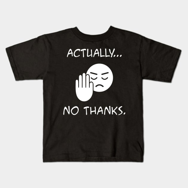 Actually...no thanks Kids T-Shirt by rodmendonca